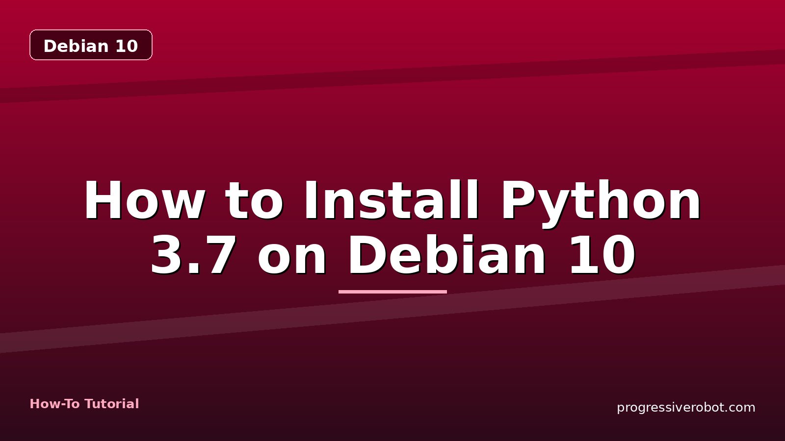 How to Install Python 3.7 on Debian 10 — step-by-step Debian 10 tutorial on Progressive Robot