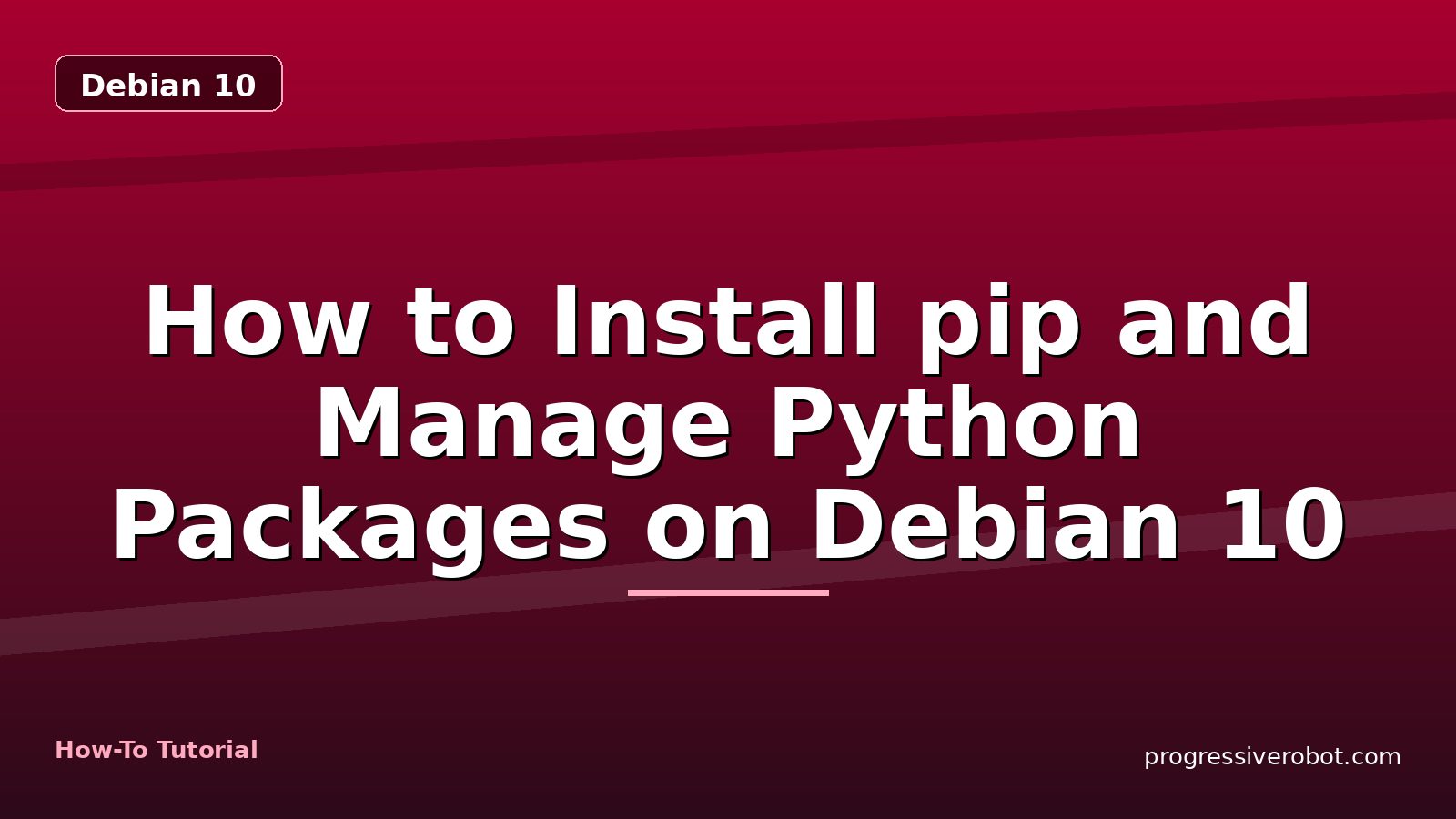 How to Install pip and Manage Python Packages on Debian 10 — step-by-step Debian 10 tutorial on Progressive Robot