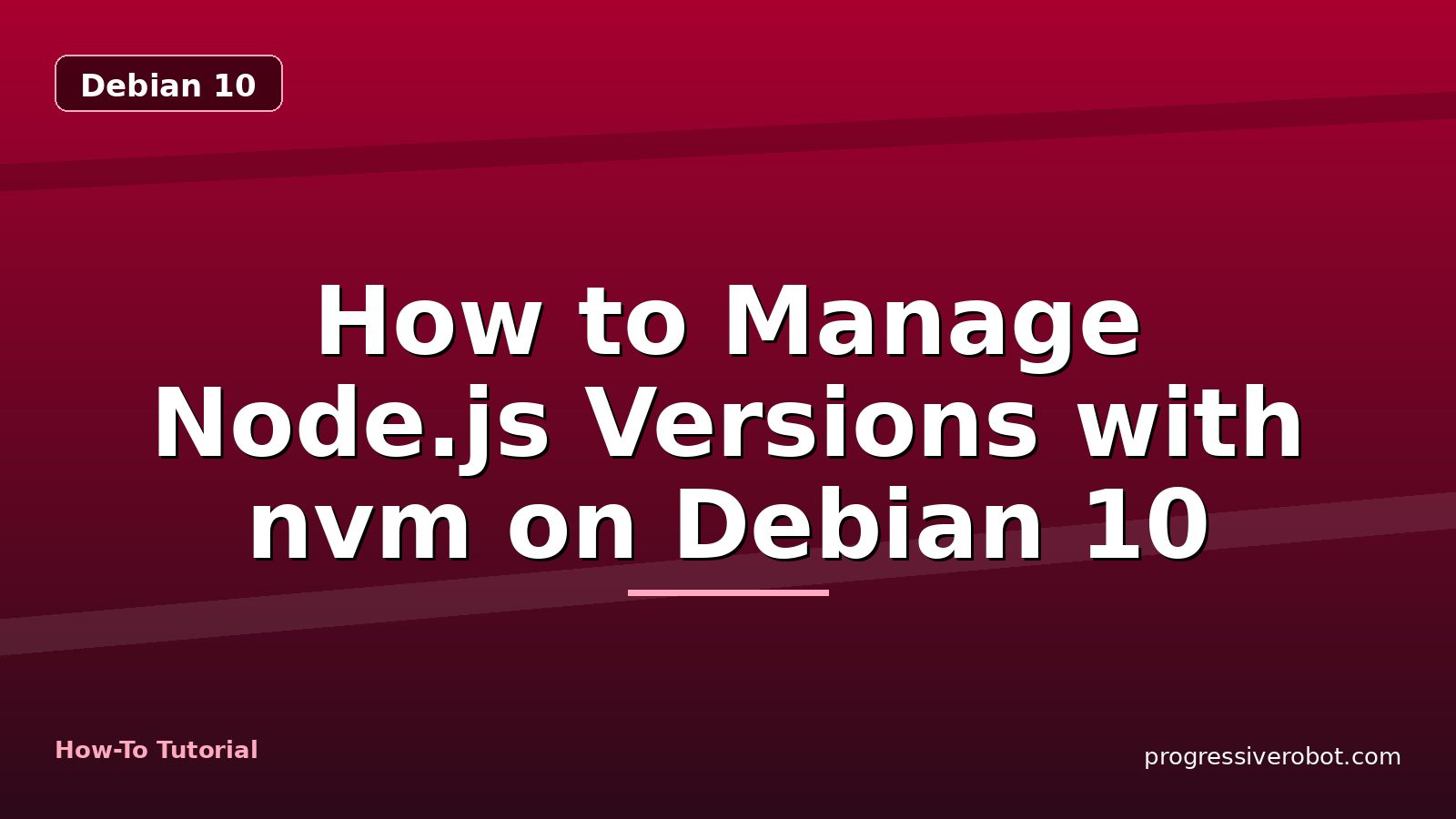 How to Manage Node.js Versions with nvm on Debian 10 — step-by-step Debian 10 tutorial on Progressive Robot