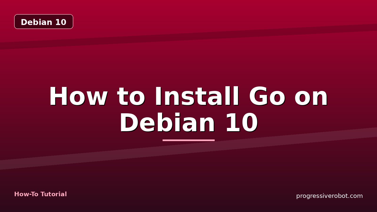 How to Install Go on Debian 10 — step-by-step Debian 10 tutorial on Progressive Robot