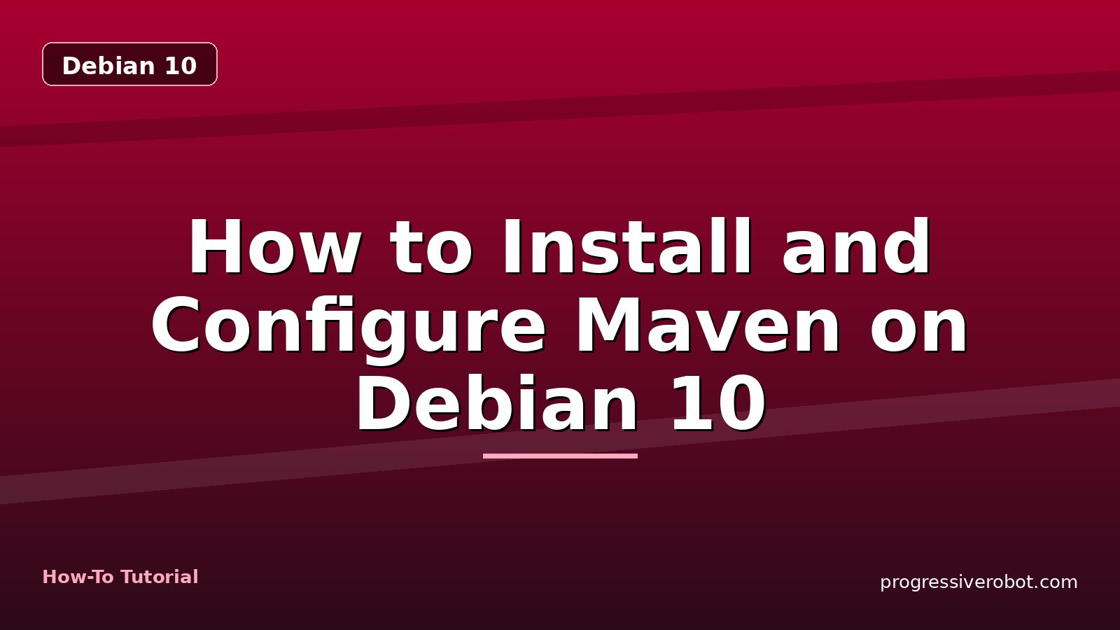 How to Install and Configure Maven on Debian 10 — step-by-step Debian 10 tutorial on Progressive Robot