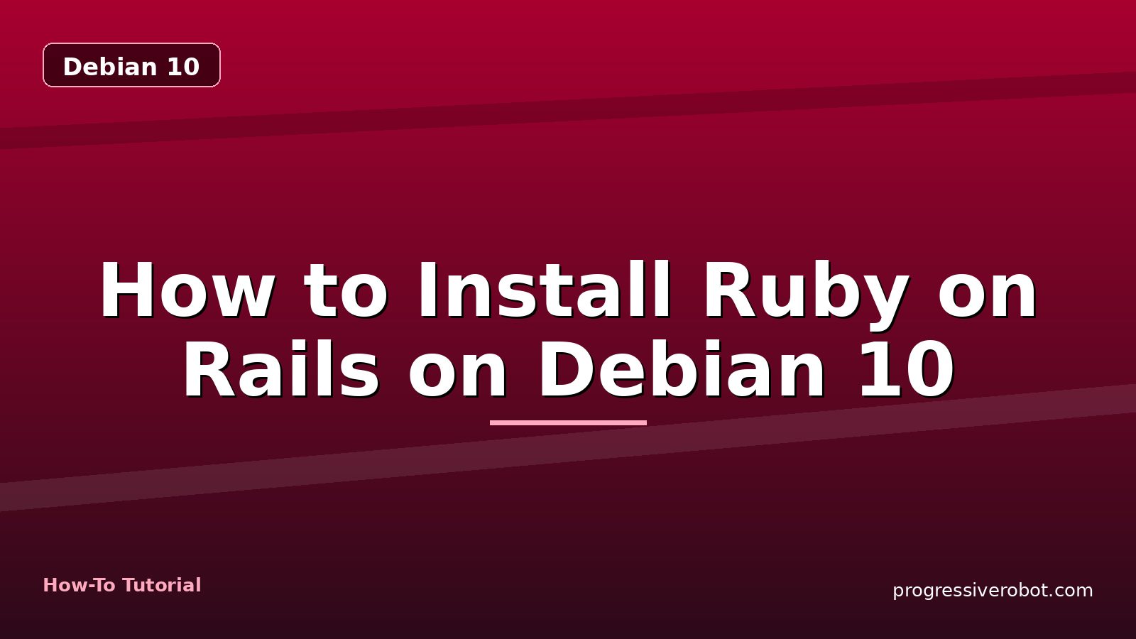 How to Install Ruby on Rails on Debian 10 — step-by-step Debian 10 tutorial on Progressive Robot