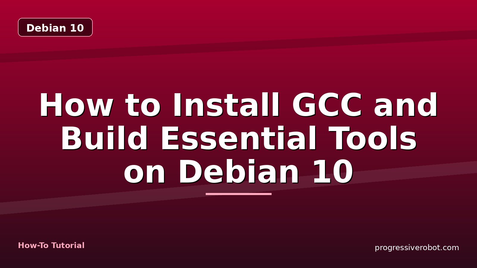 How to Install GCC and Build Essential Tools on Debian 10 — step-by-step Debian 10 tutorial on Progressive Robot