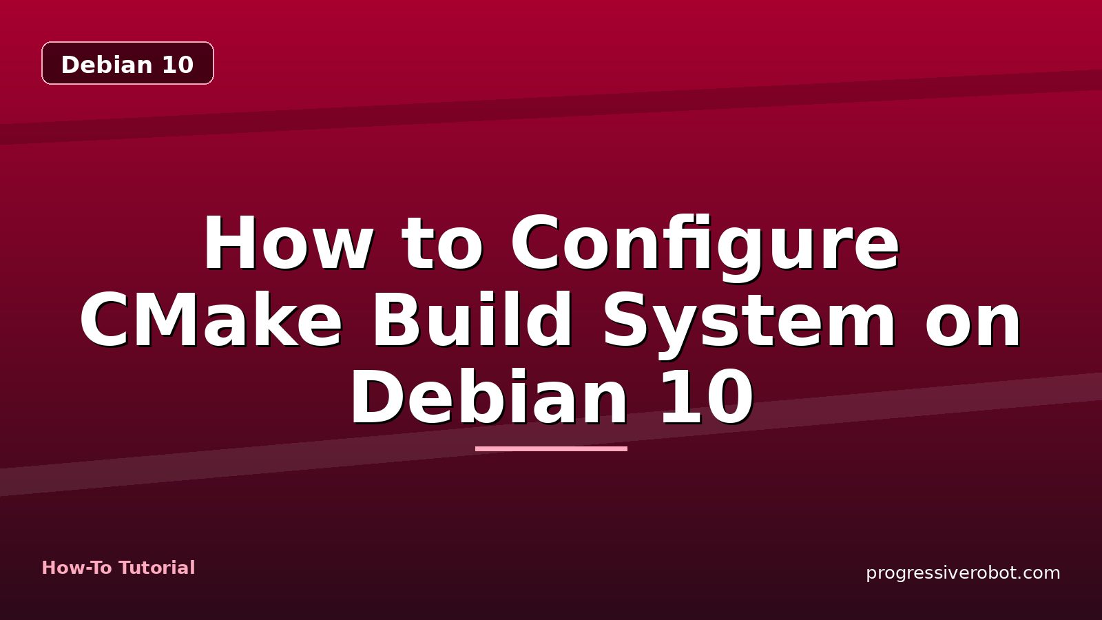 How to Configure CMake Build System on Debian 10 — step-by-step Debian 10 tutorial on Progressive Robot