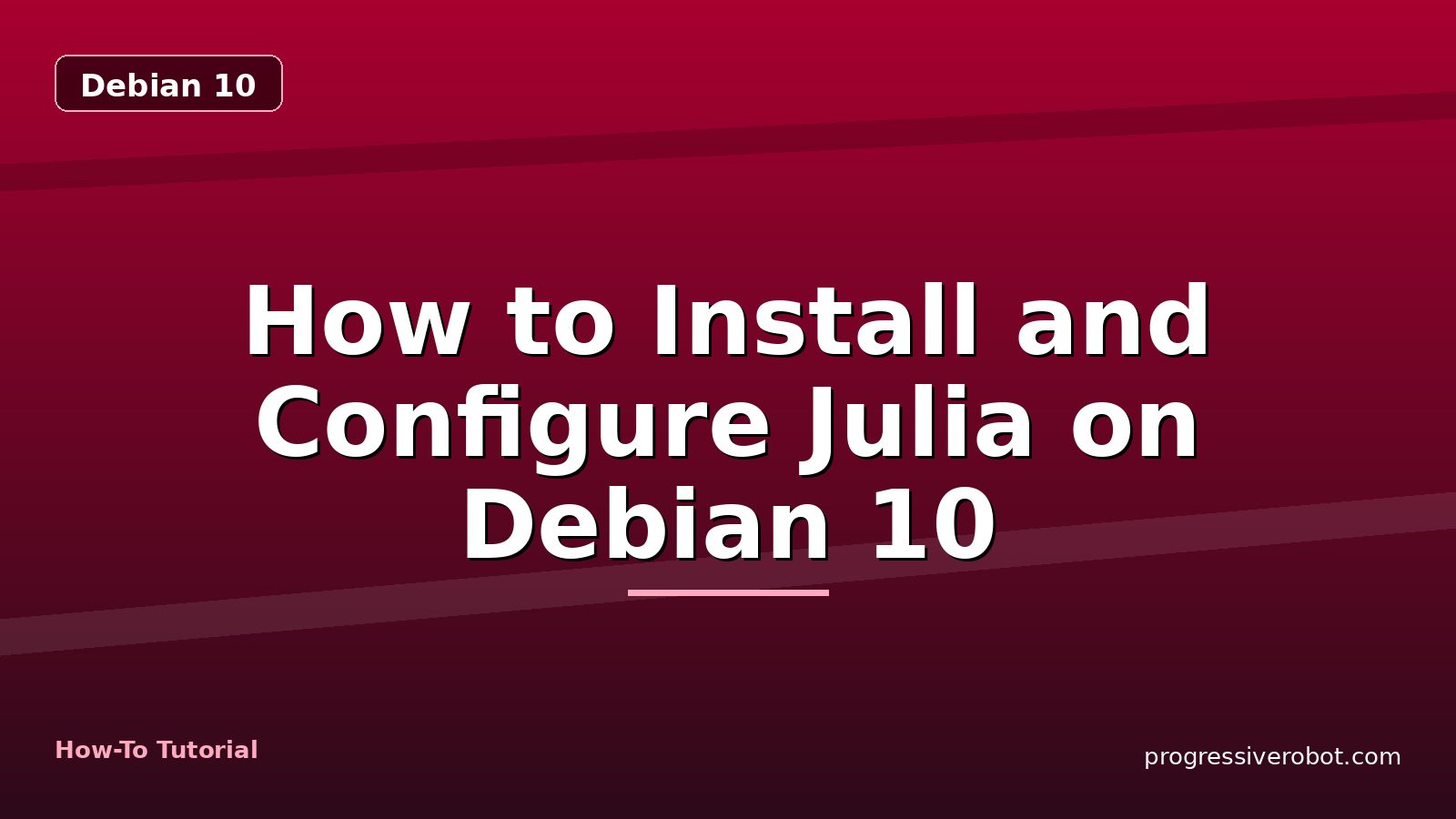 How to Install and Configure Julia on Debian 10 — step-by-step Debian 10 tutorial on Progressive Robot
