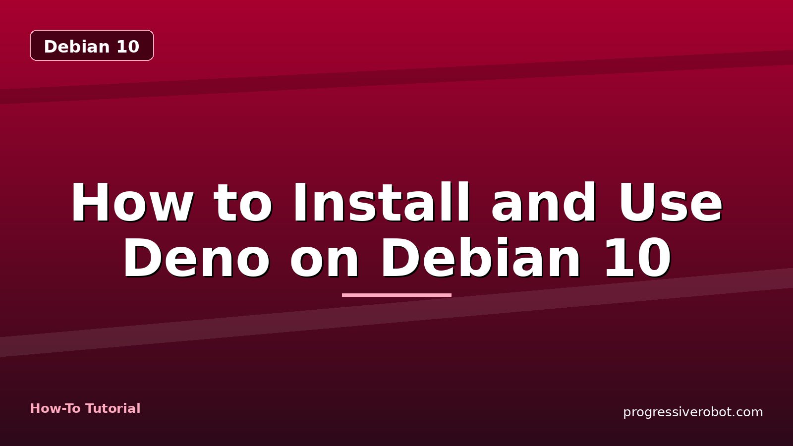 How to Install and Use Deno on Debian 10 — step-by-step Debian 10 tutorial on Progressive Robot