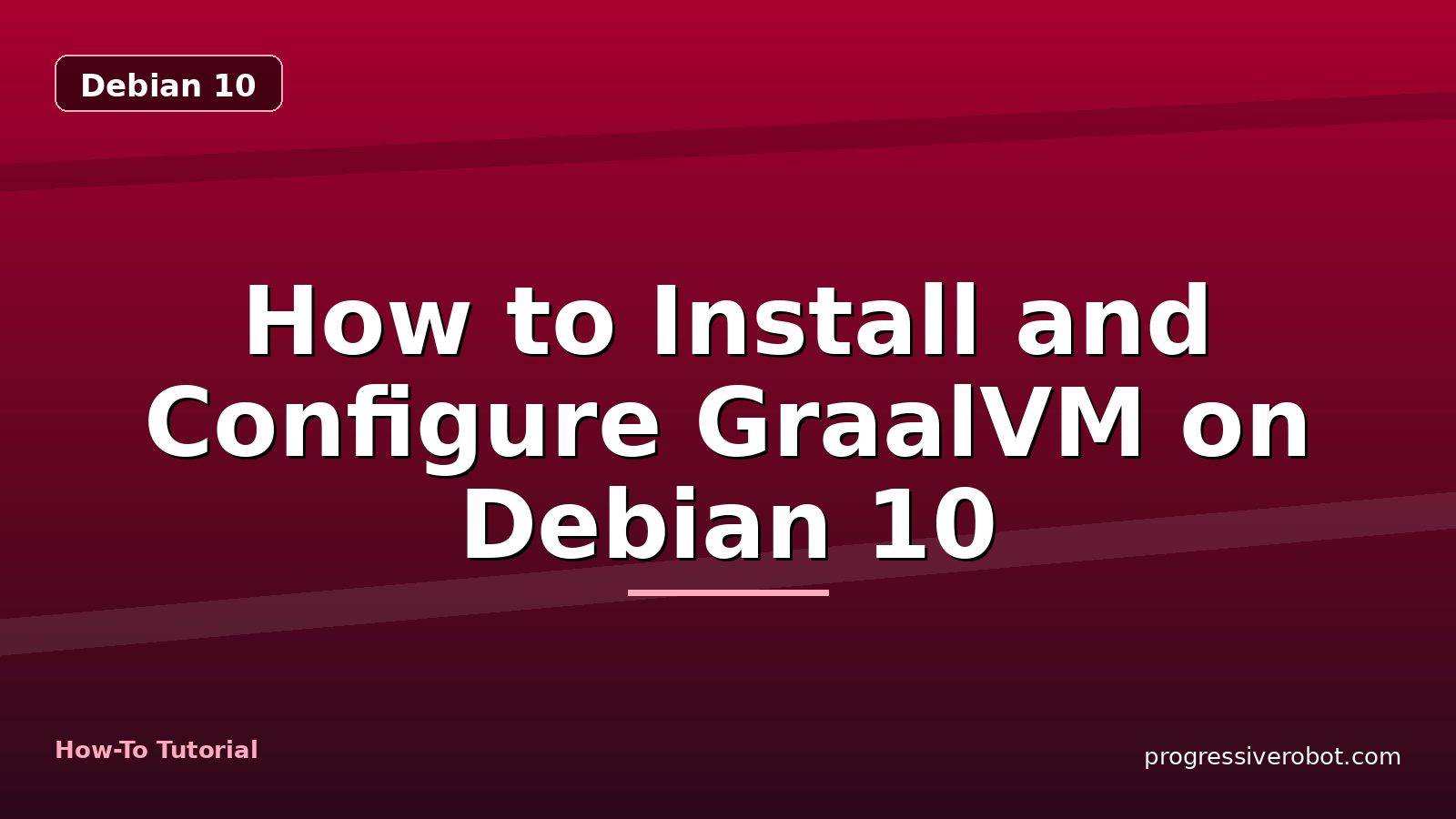 How to Install and Configure GraalVM on Debian 10 — step-by-step Debian 10 tutorial on Progressive Robot