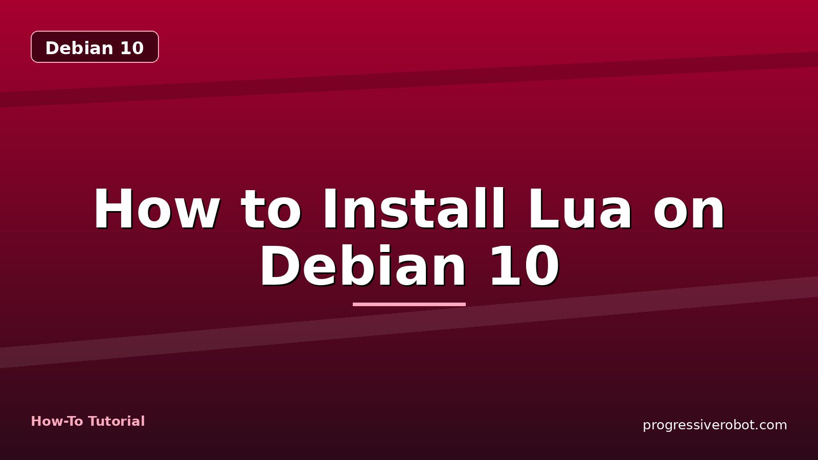 How to Install Lua on Debian 10 — step-by-step Debian 10 tutorial on Progressive Robot