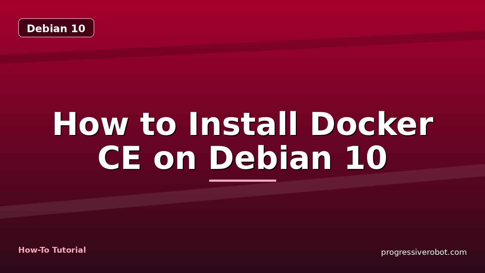 How to Install Docker CE on Debian 10 — step-by-step Debian 10 tutorial on Progressive Robot
