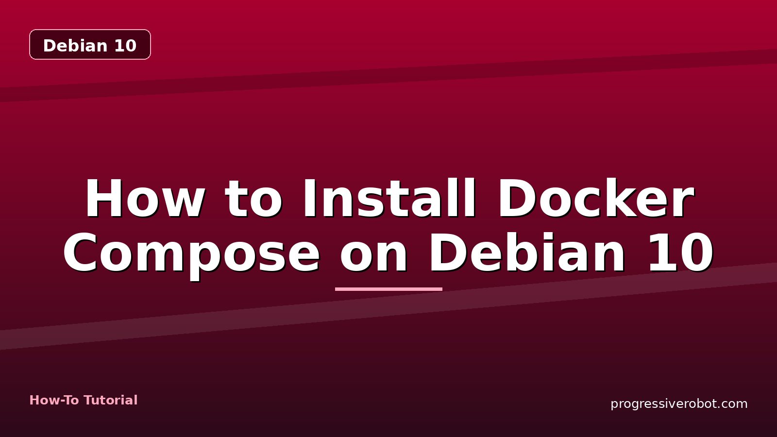 How to Install Docker Compose on Debian 10 — step-by-step Debian 10 tutorial on Progressive Robot