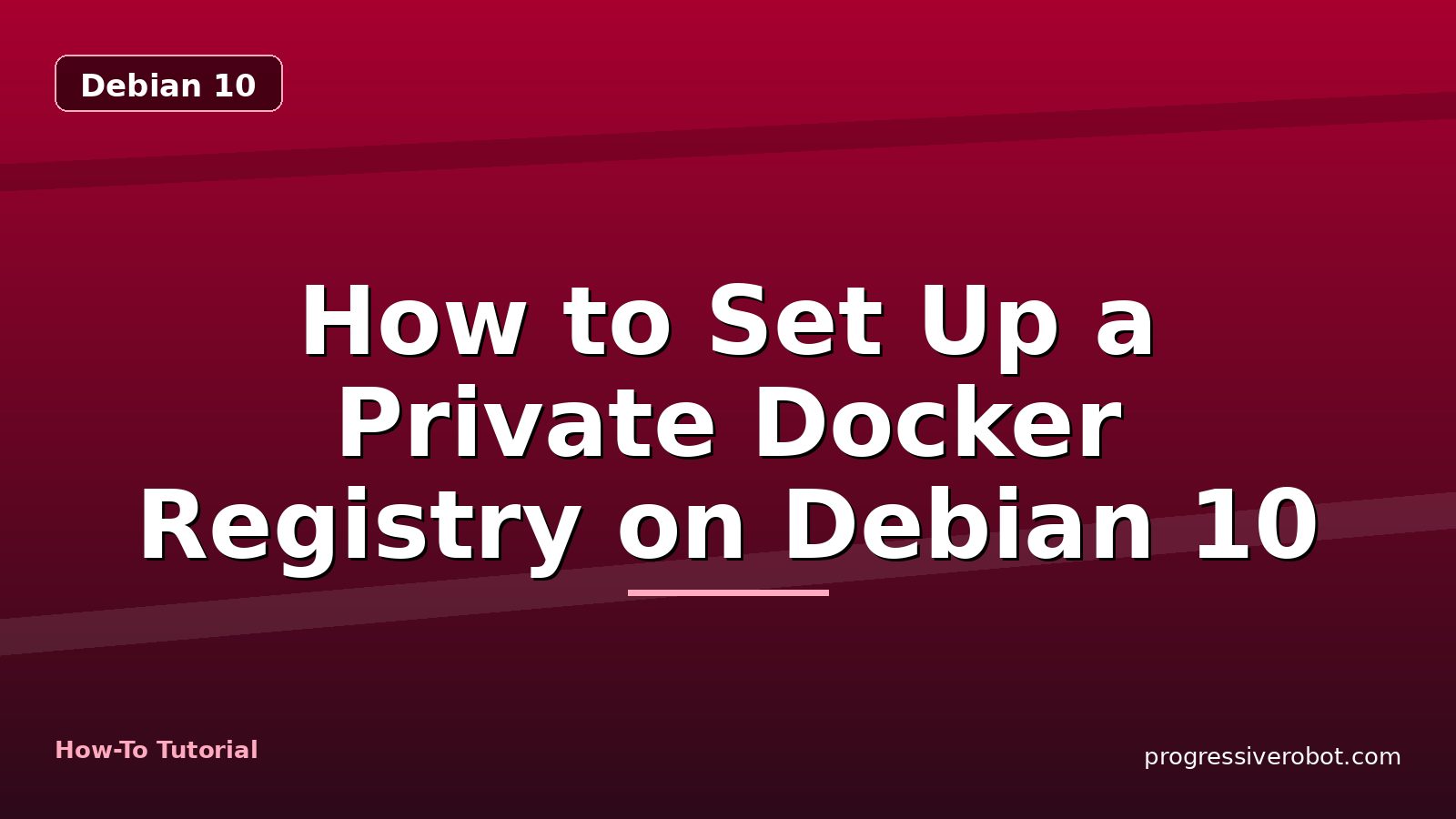 How to Set Up a Private Docker Registry on Debian 10 — step-by-step Debian 10 tutorial on Progressive Robot