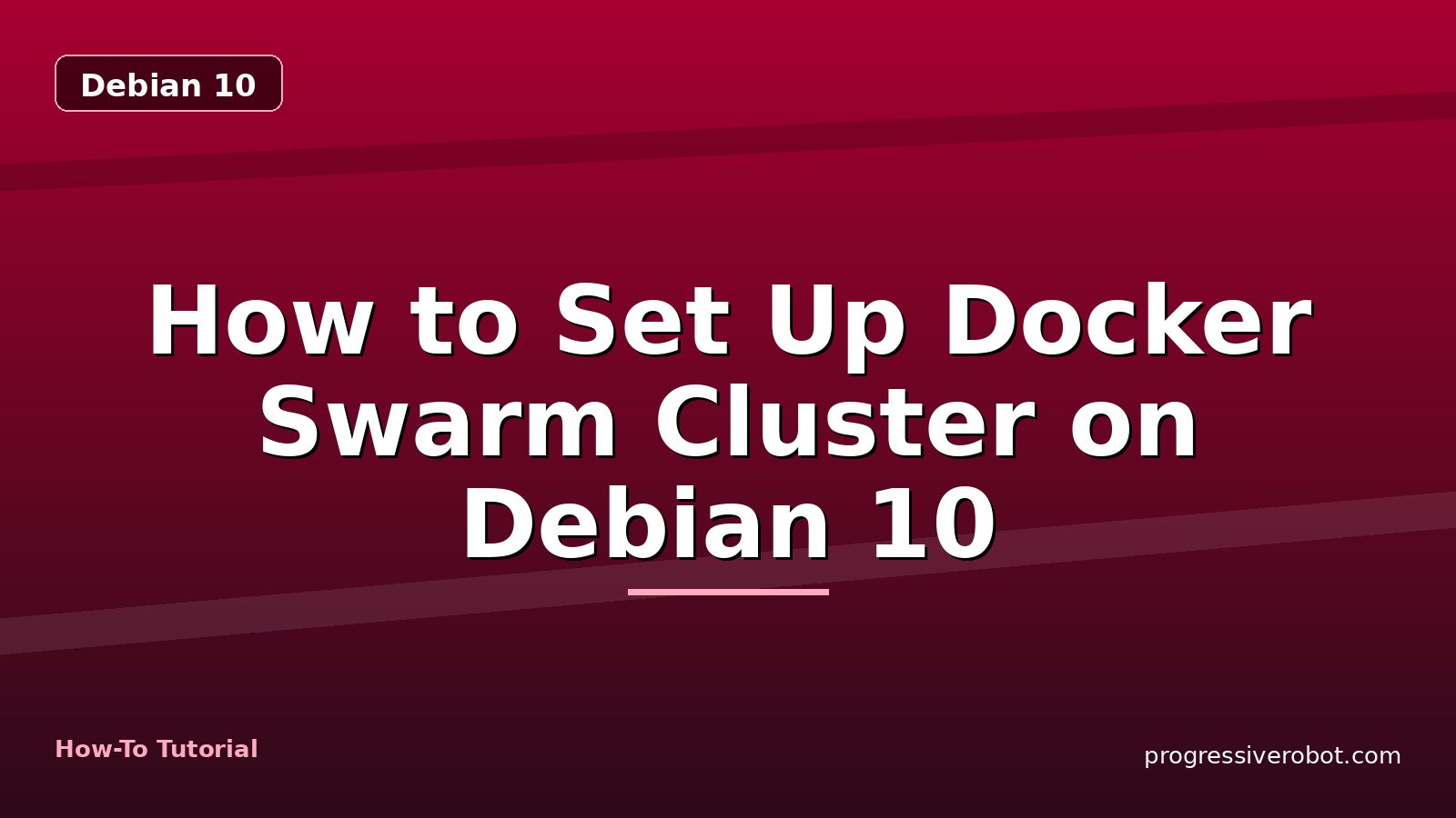 How to Set Up Docker Swarm Cluster on Debian 10 — step-by-step Debian 10 tutorial on Progressive Robot