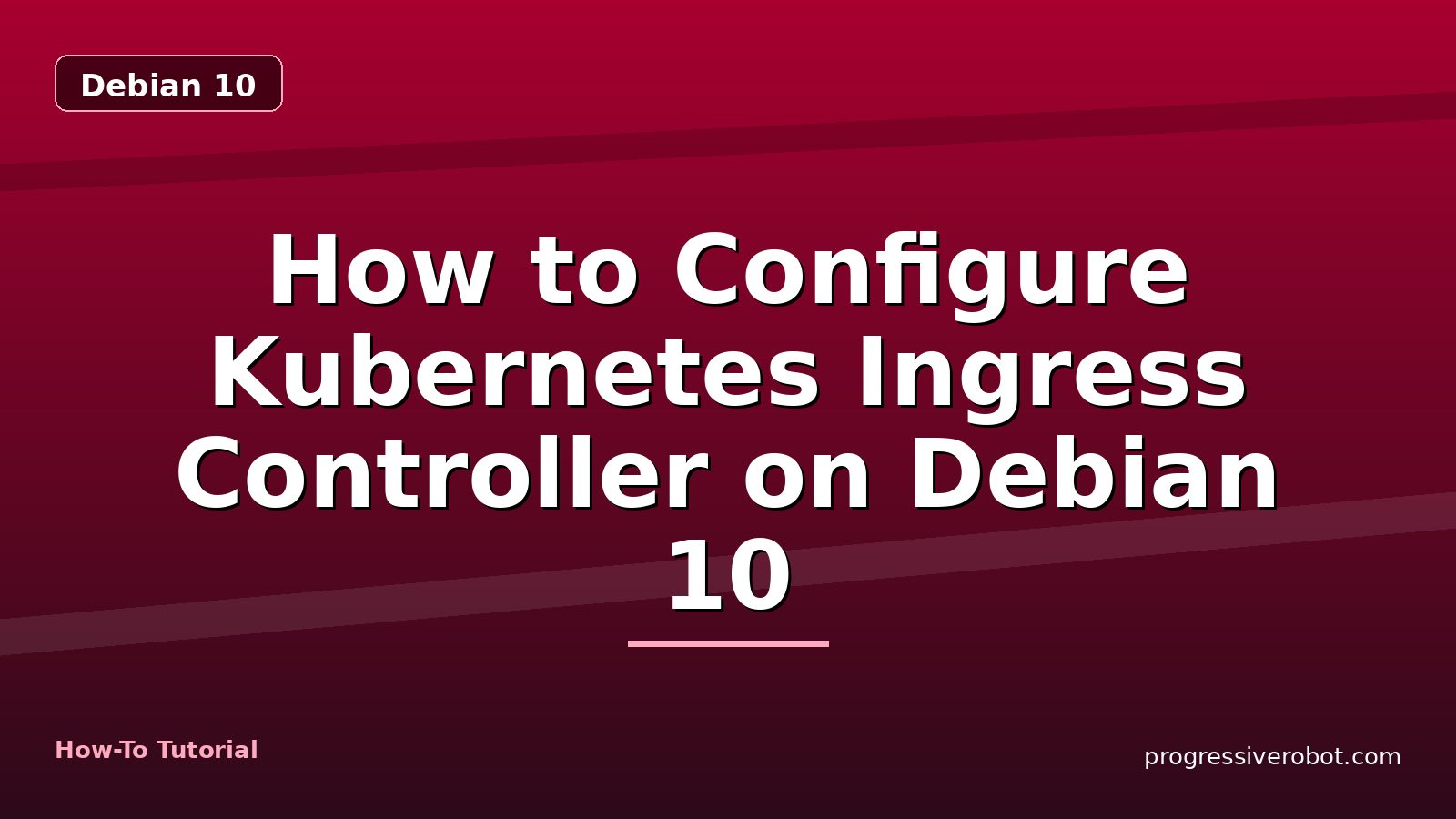 How to Configure Kubernetes Ingress Controller on Debian 10 — step-by-step Debian 10 tutorial on Progressive Robot