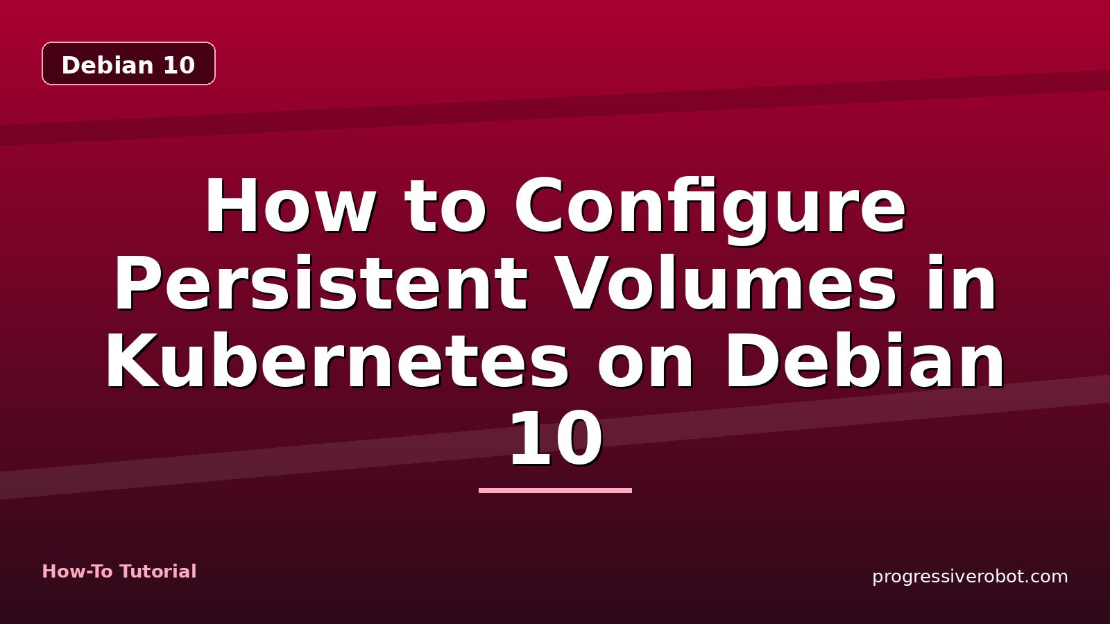 How to Configure Persistent Volumes in Kubernetes on Debian 10 — step-by-step Debian 10 tutorial on Progressive Robot