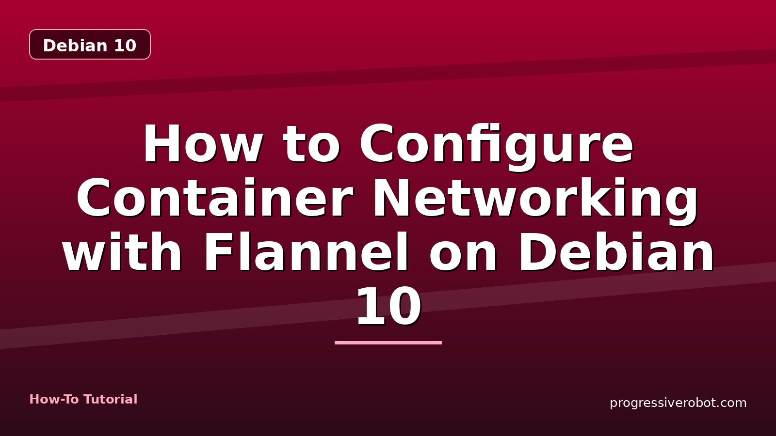 How to Configure Container Networking with Flannel on Debian 10 — step-by-step Debian 10 tutorial on Progressive Robot
