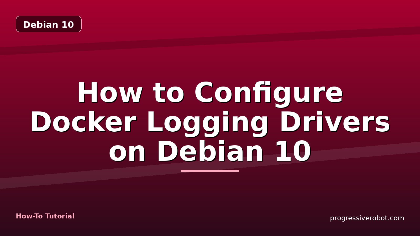How to Configure Docker Logging Drivers on Debian 10 — step-by-step Debian 10 tutorial on Progressive Robot
