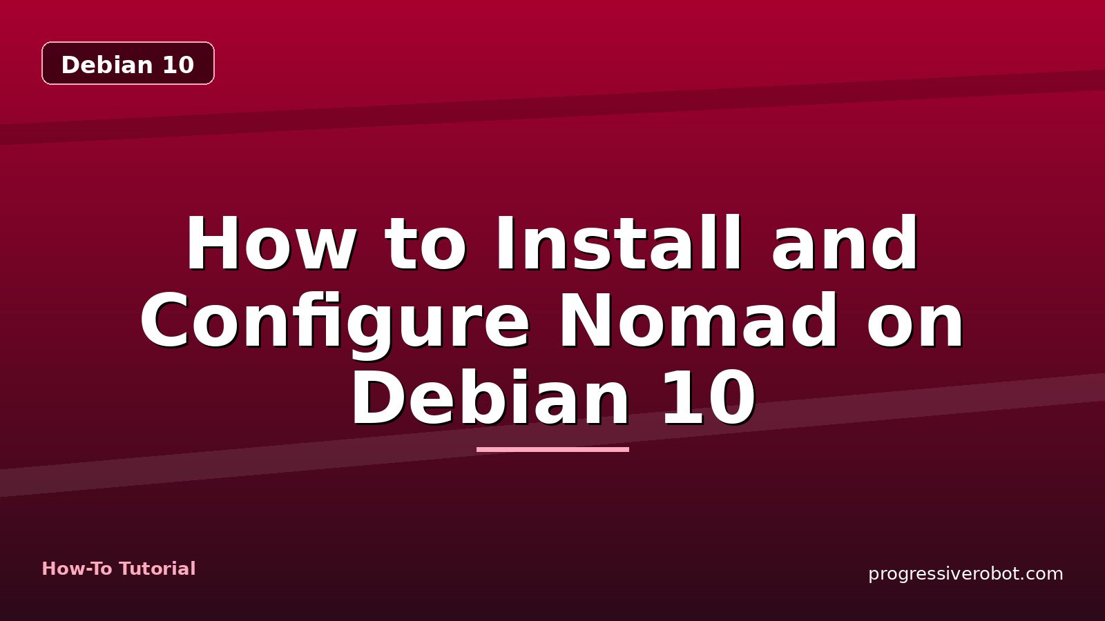 How to Install and Configure Nomad on Debian 10 — step-by-step Debian 10 tutorial on Progressive Robot