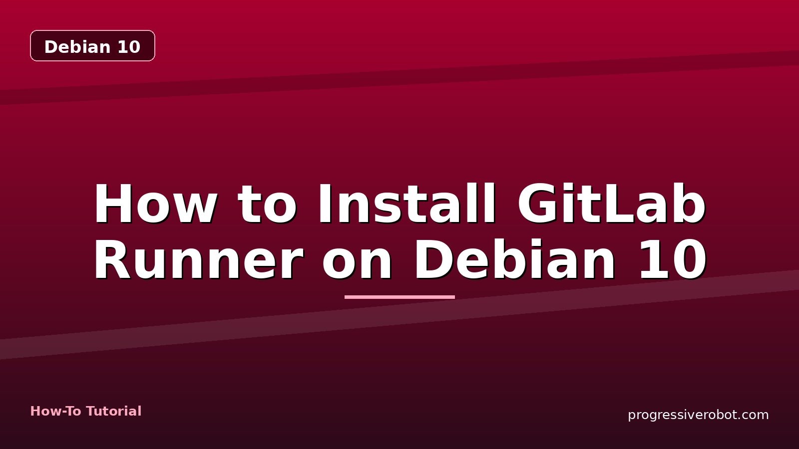 How to Install GitLab Runner on Debian 10 — step-by-step Debian 10 tutorial on Progressive Robot