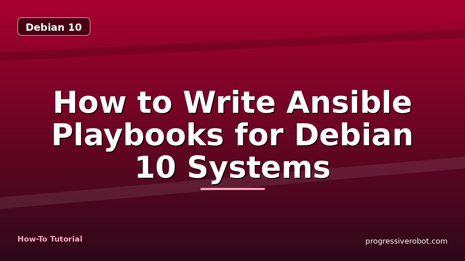 How to Write Ansible Playbooks for Debian 10 Systems — step-by-step Debian 10 tutorial on Progressive Robot