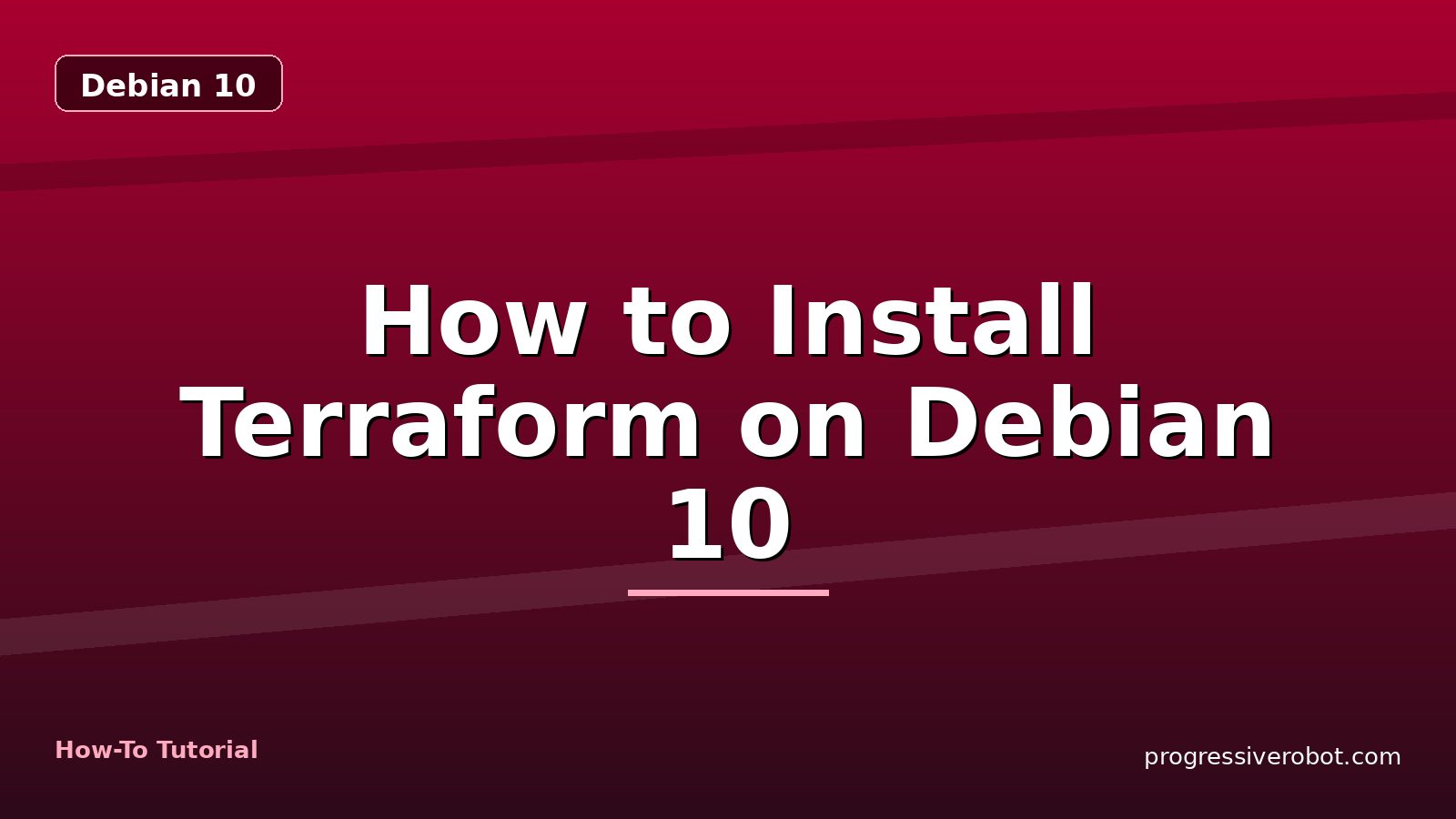 How to Install Terraform on Debian 10 — step-by-step Debian 10 tutorial on Progressive Robot