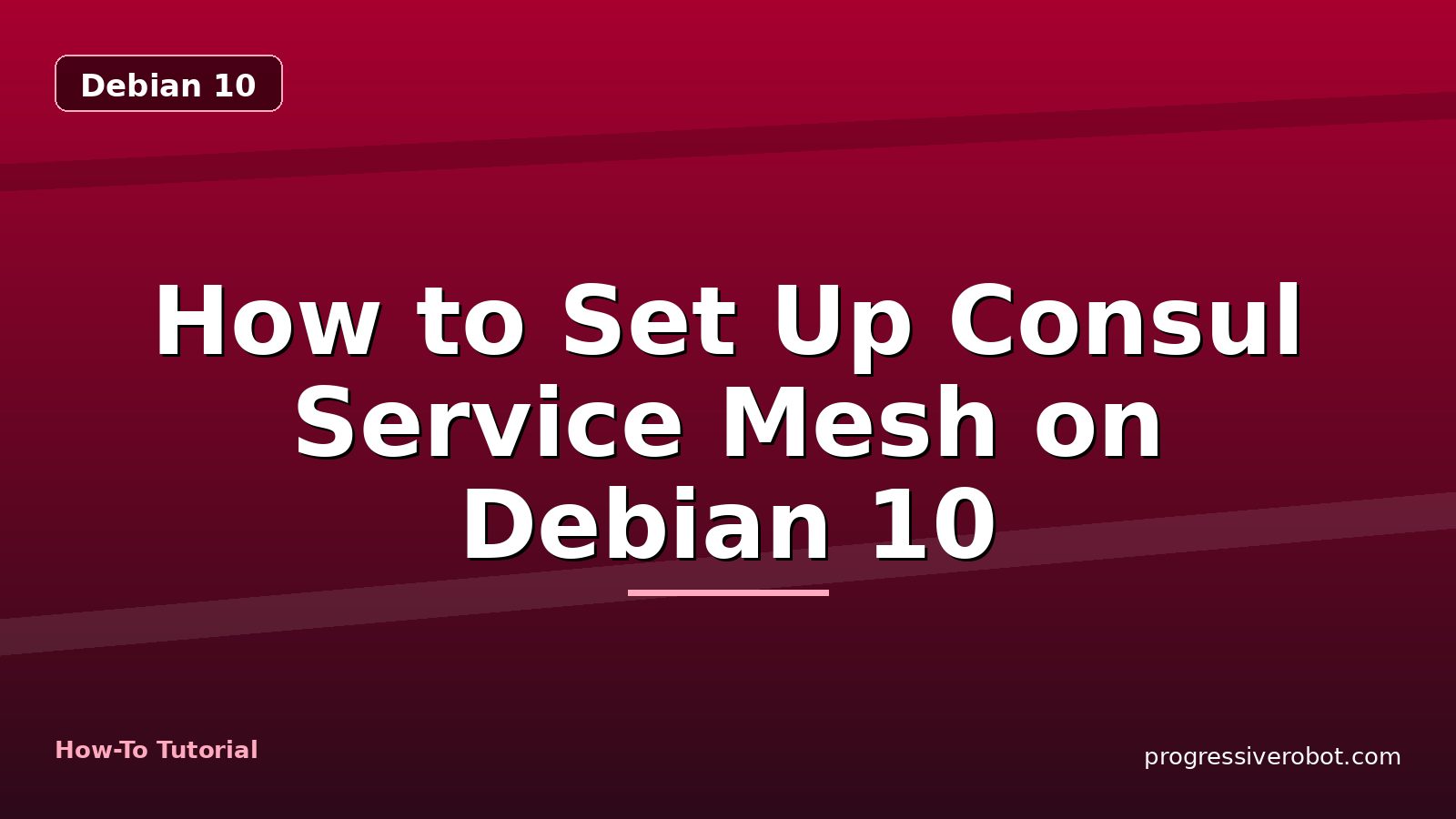How to Set Up Consul Service Mesh on Debian 10 — step-by-step Debian 10 tutorial on Progressive Robot