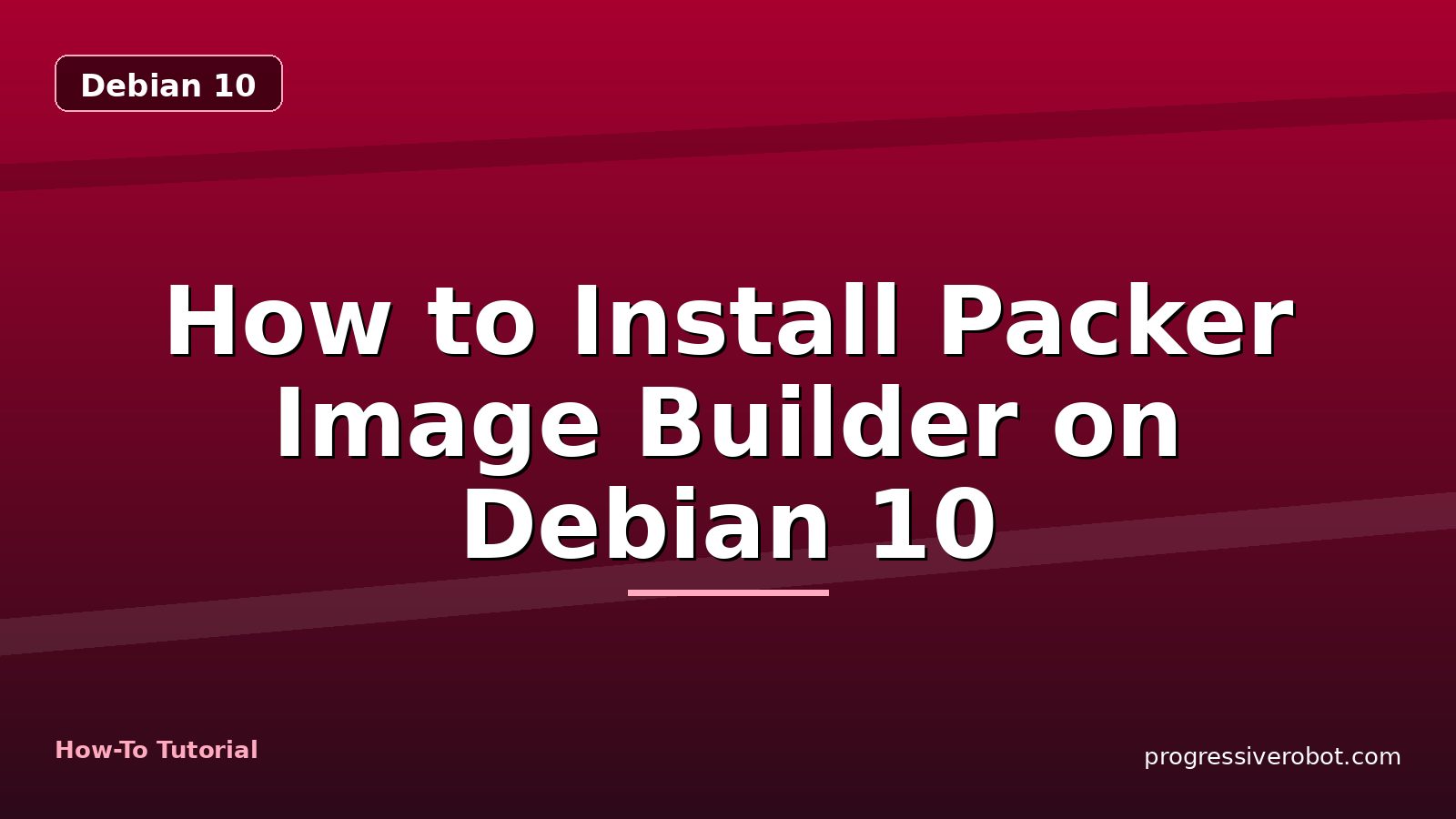 How to Install Packer Image Builder on Debian 10 — step-by-step Debian 10 tutorial on Progressive Robot