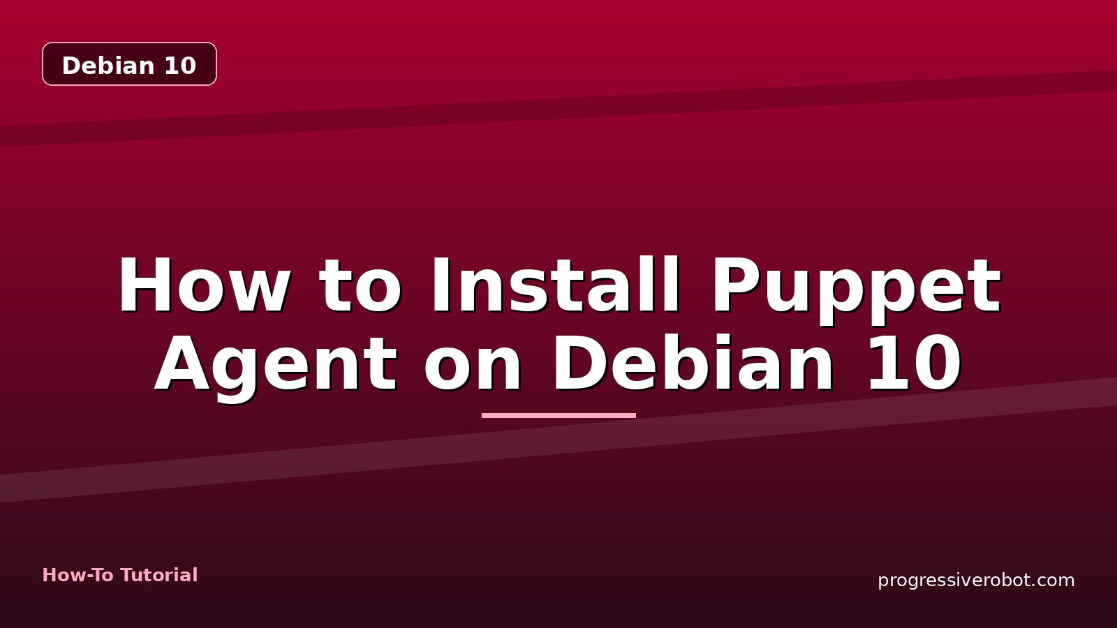 How to Install Puppet Agent on Debian 10 — step-by-step Debian 10 tutorial on Progressive Robot