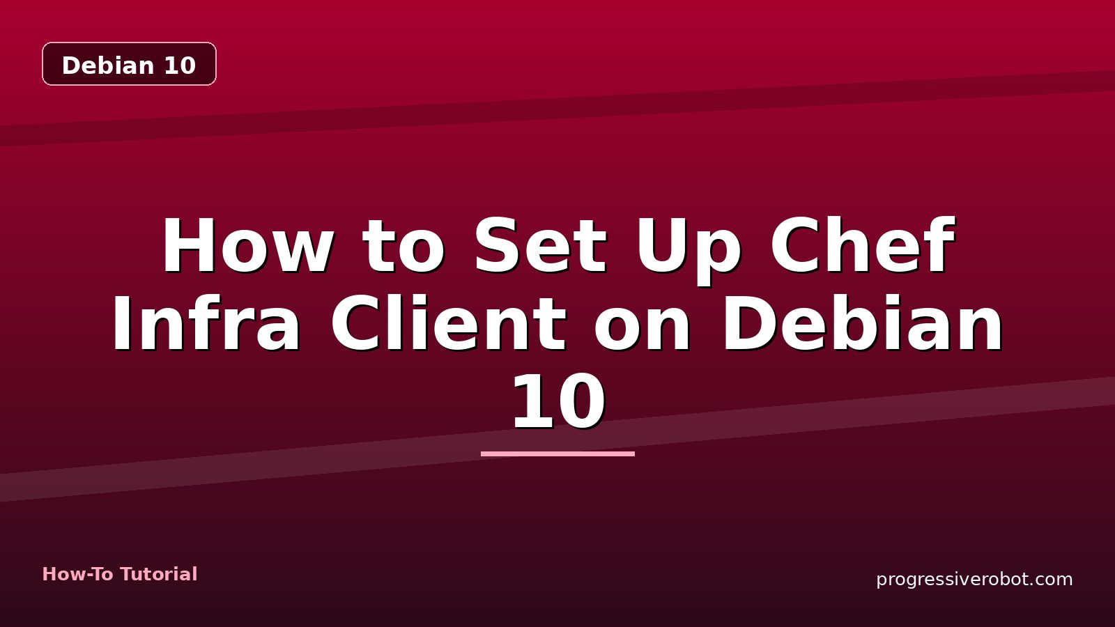 How to Set Up Chef Infra Client on Debian 10 — step-by-step Debian 10 tutorial on Progressive Robot