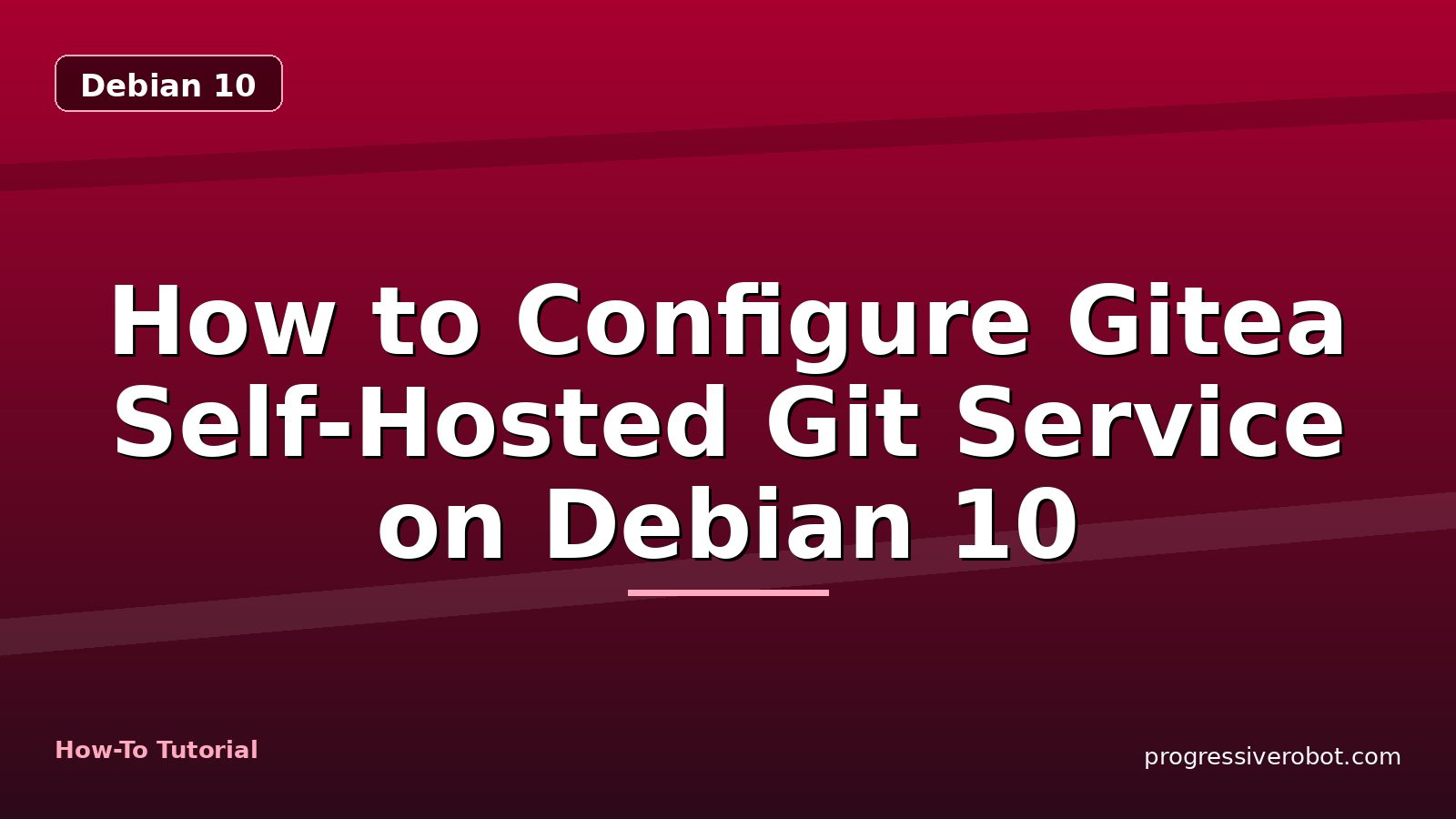 How to Configure Gitea Self-Hosted Git Service on Debian 10 — step-by-step Debian 10 tutorial on Progressive Robot
