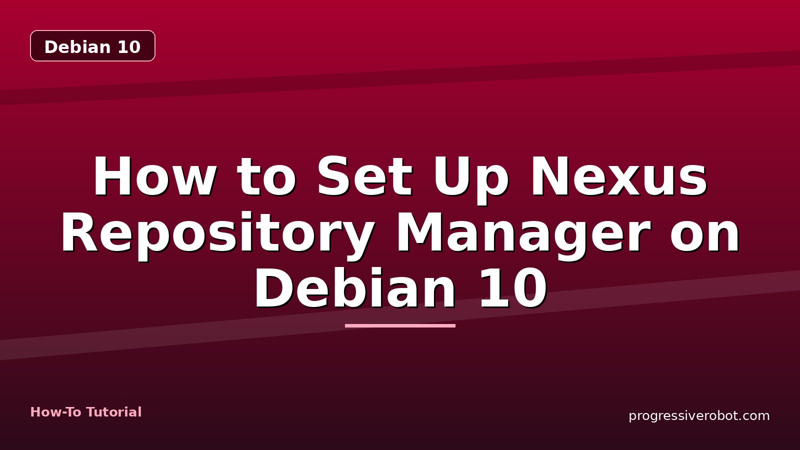 How to Set Up Nexus Repository Manager on Debian 10 — step-by-step Debian 10 tutorial on Progressive Robot
