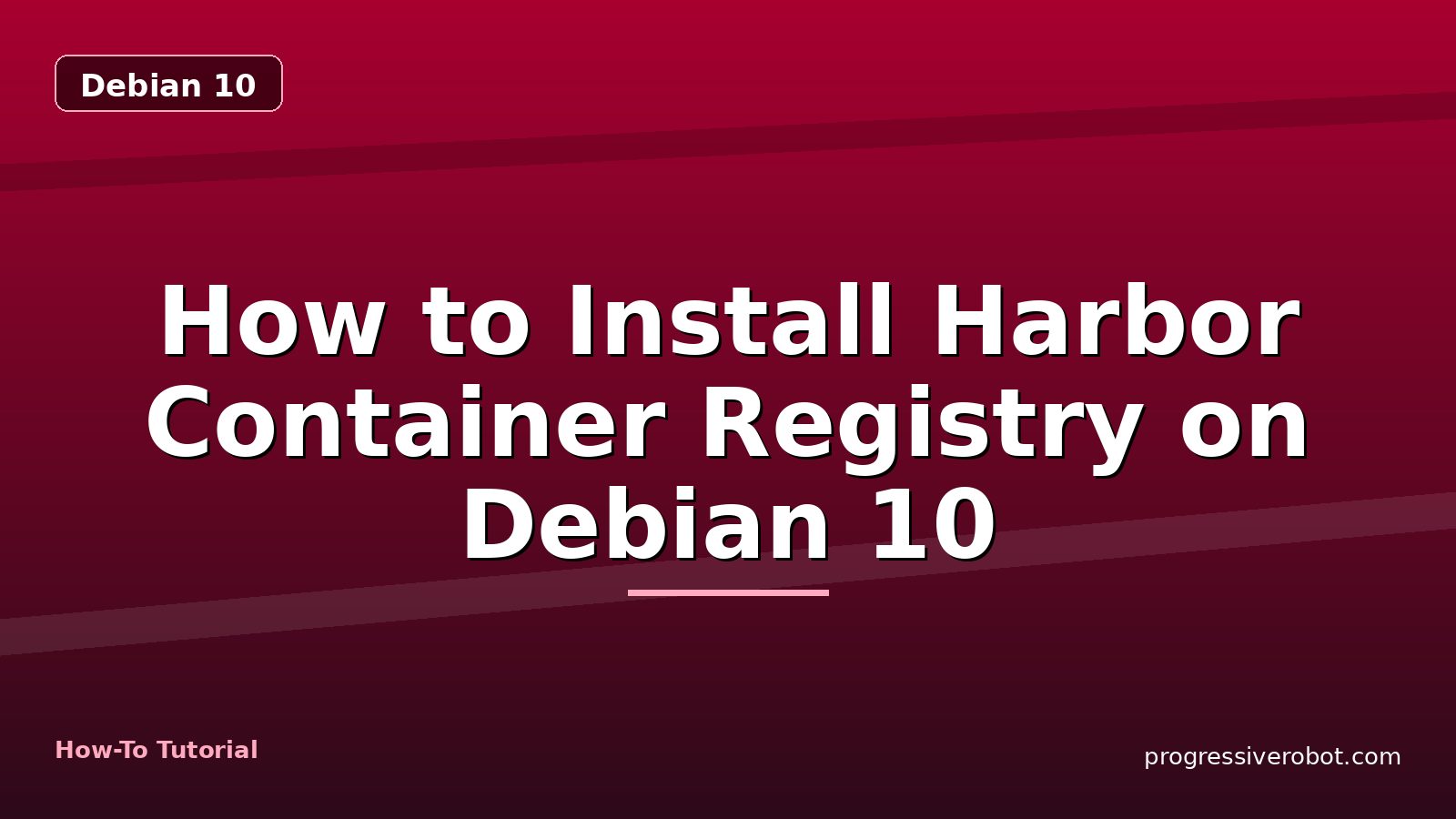 How to Install Harbor Container Registry on Debian 10 — step-by-step Debian 10 tutorial on Progressive Robot