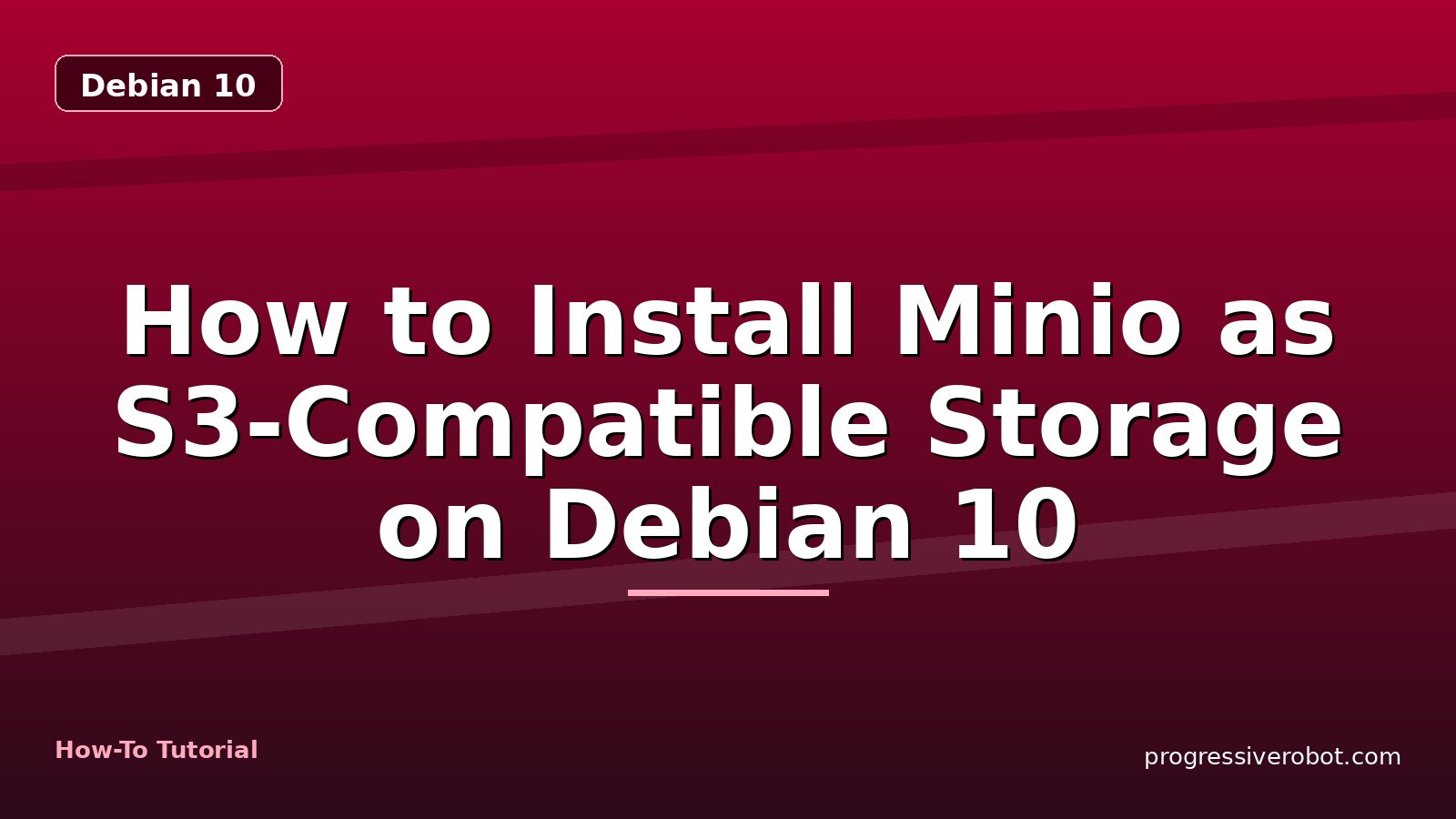 How to Install Minio as S3-Compatible Storage on Debian 10 — step-by-step Debian 10 tutorial on Progressive Robot