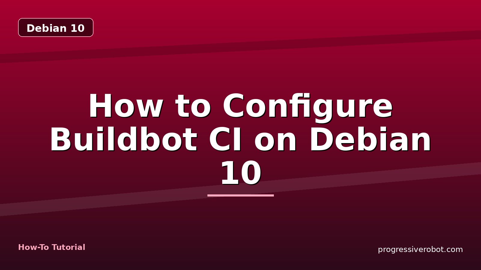 How to Configure Buildbot CI on Debian 10 — step-by-step Debian 10 tutorial on Progressive Robot