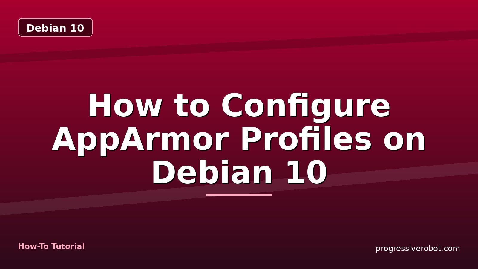 How to Configure AppArmor Profiles on Debian 10 — step-by-step Debian 10 tutorial on Progressive Robot