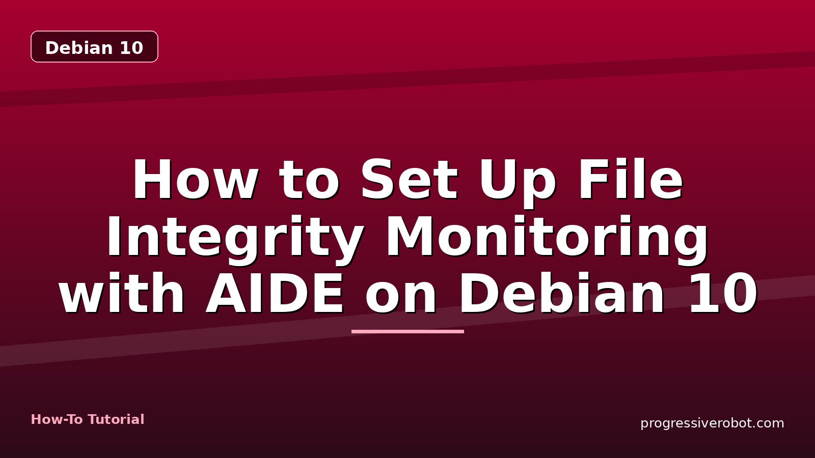 How to Set Up File Integrity Monitoring with AIDE on Debian 10 — step-by-step Debian 10 tutorial on Progressive Robot