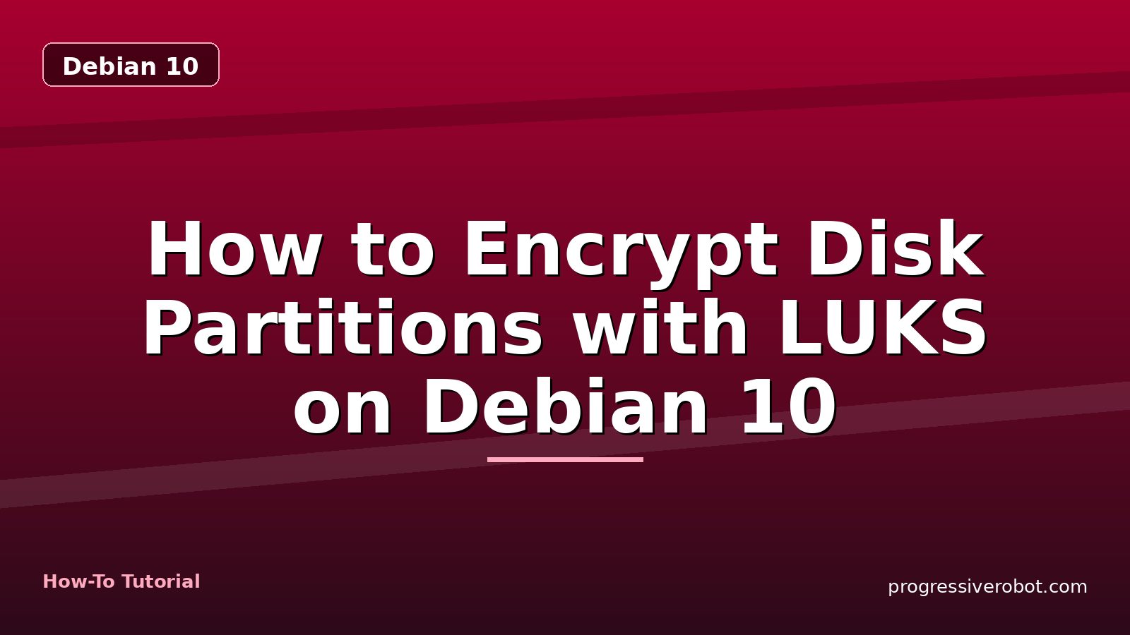 How to Encrypt Disk Partitions with LUKS on Debian 10 — step-by-step Debian 10 tutorial on Progressive Robot