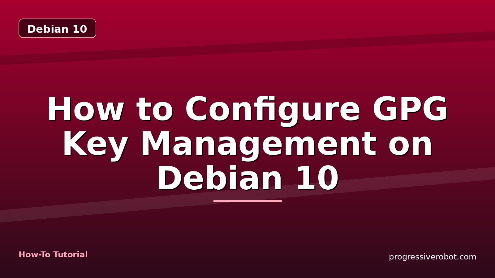 How to Configure GPG Key Management on Debian 10 — step-by-step Debian 10 tutorial on Progressive Robot