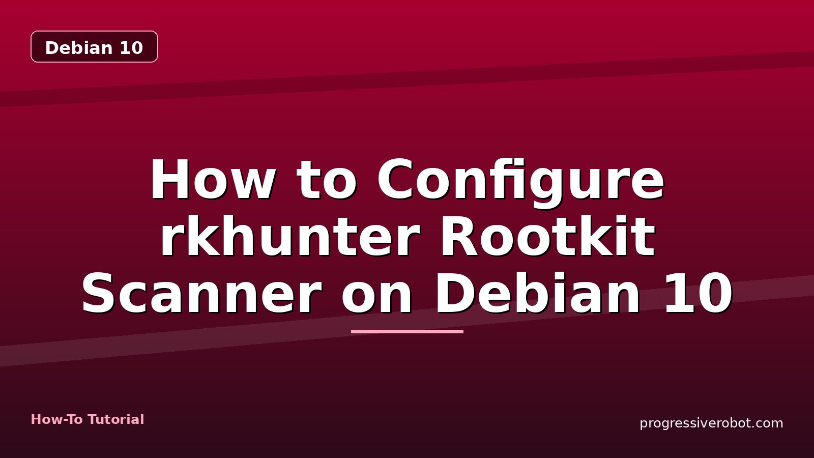 How to Configure rkhunter Rootkit Scanner on Debian 10 — step-by-step Debian 10 tutorial on Progressive Robot
