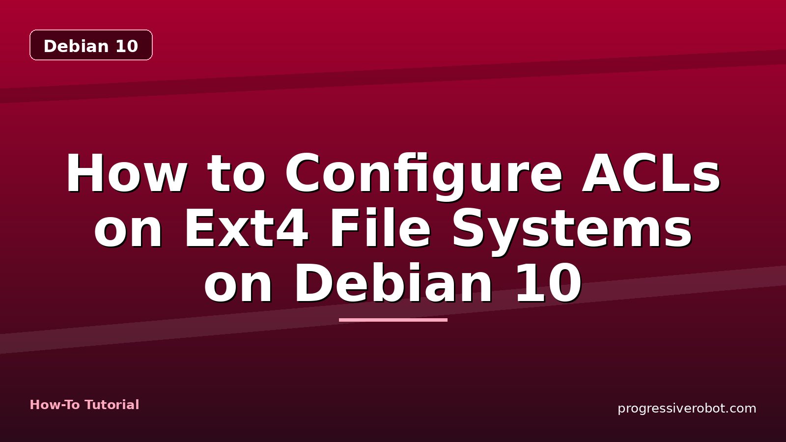 How to Configure ACLs on Ext4 File Systems on Debian 10 — step-by-step Debian 10 tutorial on Progressive Robot