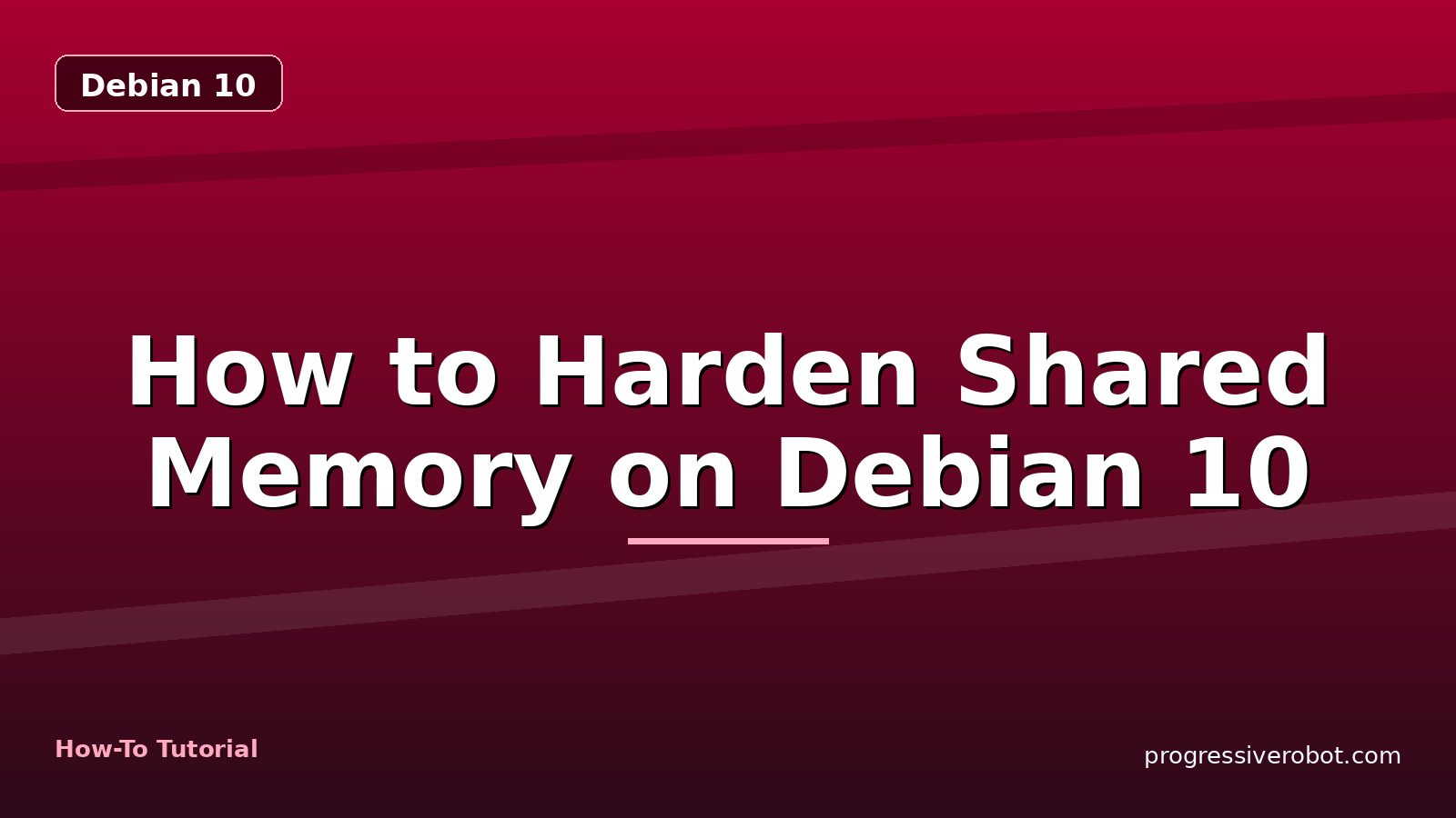 How to Harden Shared Memory on Debian 10 — step-by-step Debian 10 tutorial on Progressive Robot
