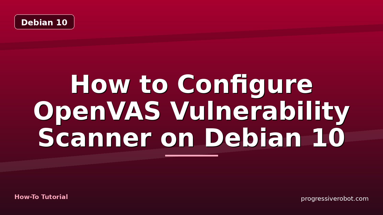 How to Configure OpenVAS Vulnerability Scanner on Debian 10 — step-by-step Debian 10 tutorial on Progressive Robot