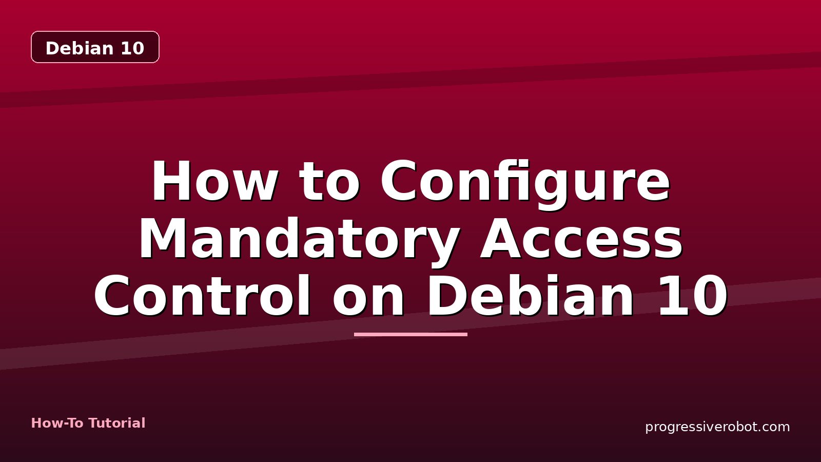 How to Configure Mandatory Access Control on Debian 10 — step-by-step Debian 10 tutorial on Progressive Robot