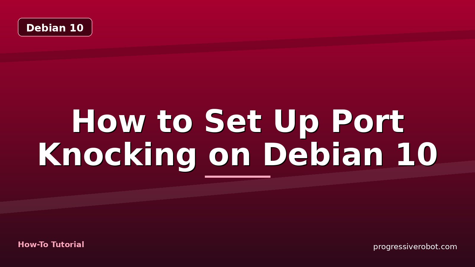 How to Set Up Port Knocking on Debian 10 — step-by-step Debian 10 tutorial on Progressive Robot
