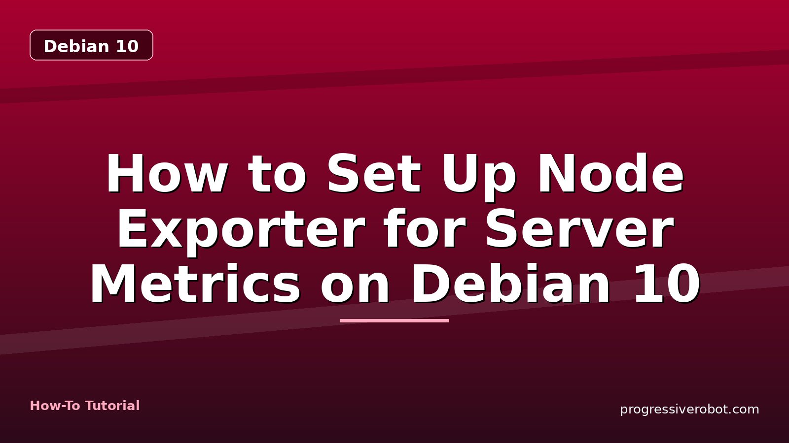 How to Set Up Node Exporter for Server Metrics on Debian 10 — step-by-step Debian 10 tutorial on Progressive Robot