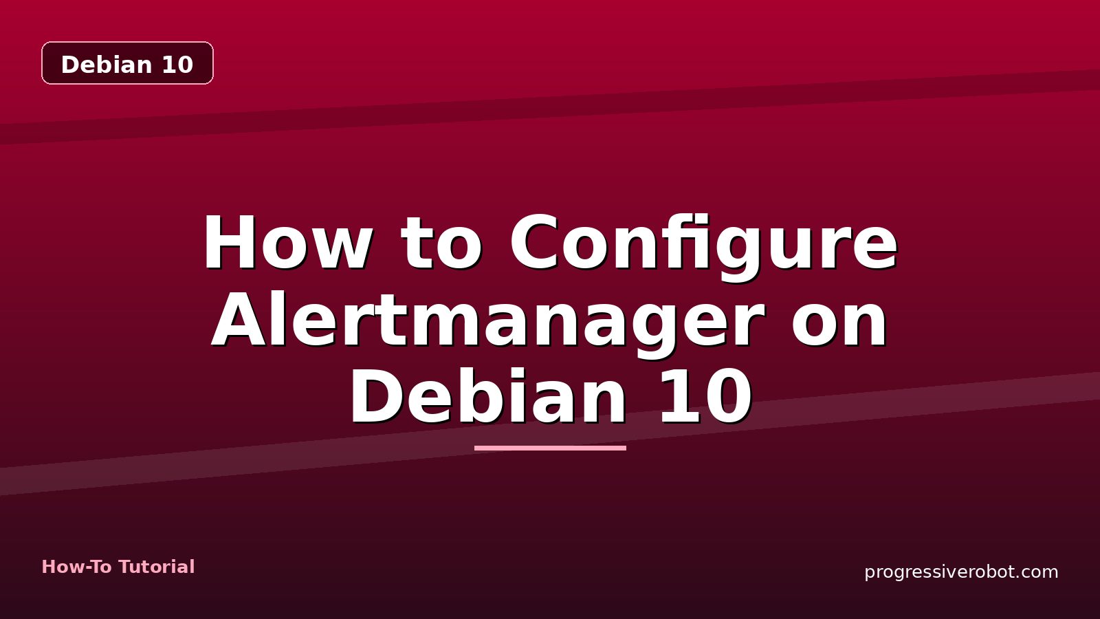 How to Configure Alertmanager on Debian 10 — step-by-step Debian 10 tutorial on Progressive Robot