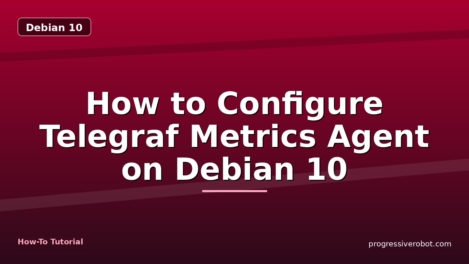 How to Configure Telegraf Metrics Agent on Debian 10 — step-by-step Debian 10 tutorial on Progressive Robot