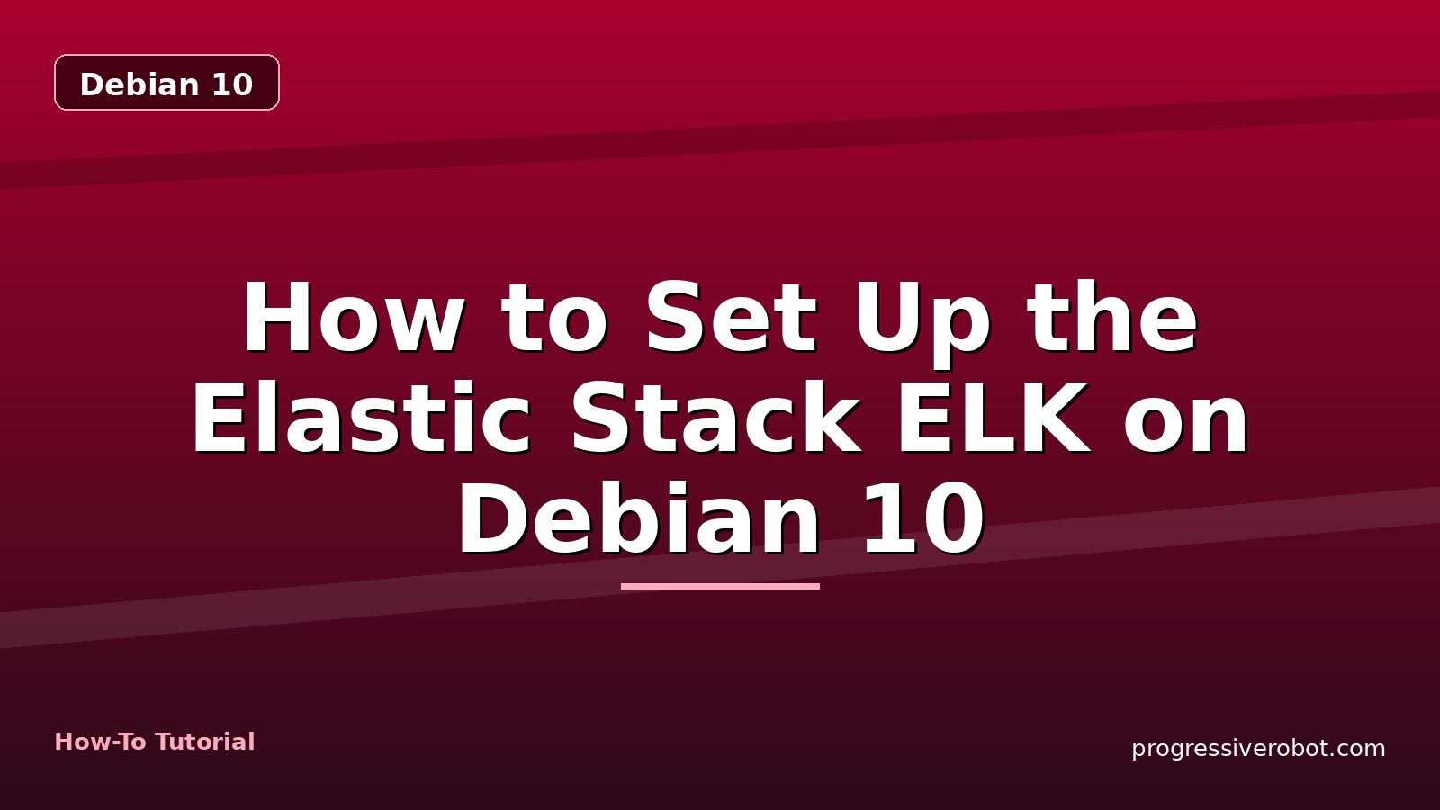 How to Set Up the Elastic Stack ELK on Debian 10 — step-by-step Debian 10 tutorial on Progressive Robot