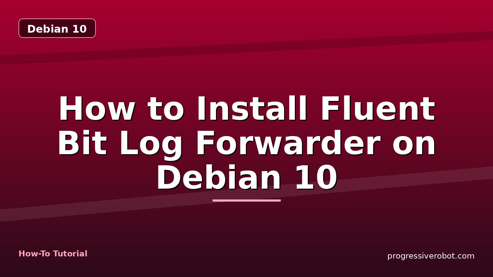 How to Install Fluent Bit Log Forwarder on Debian 10 — step-by-step Debian 10 tutorial on Progressive Robot