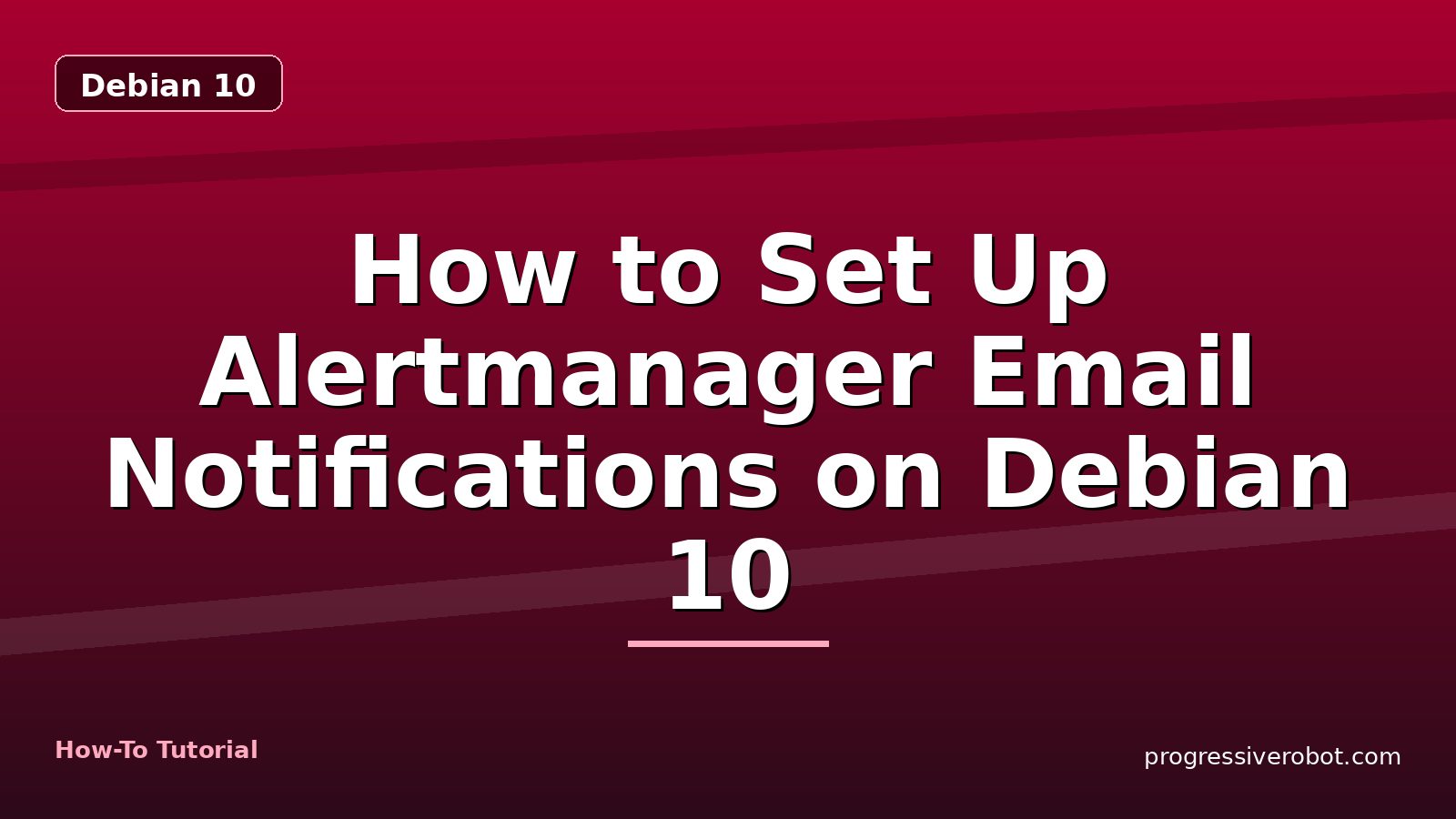 How to Set Up Alertmanager Email Notifications on Debian 10 — step-by-step Debian 10 tutorial on Progressive Robot