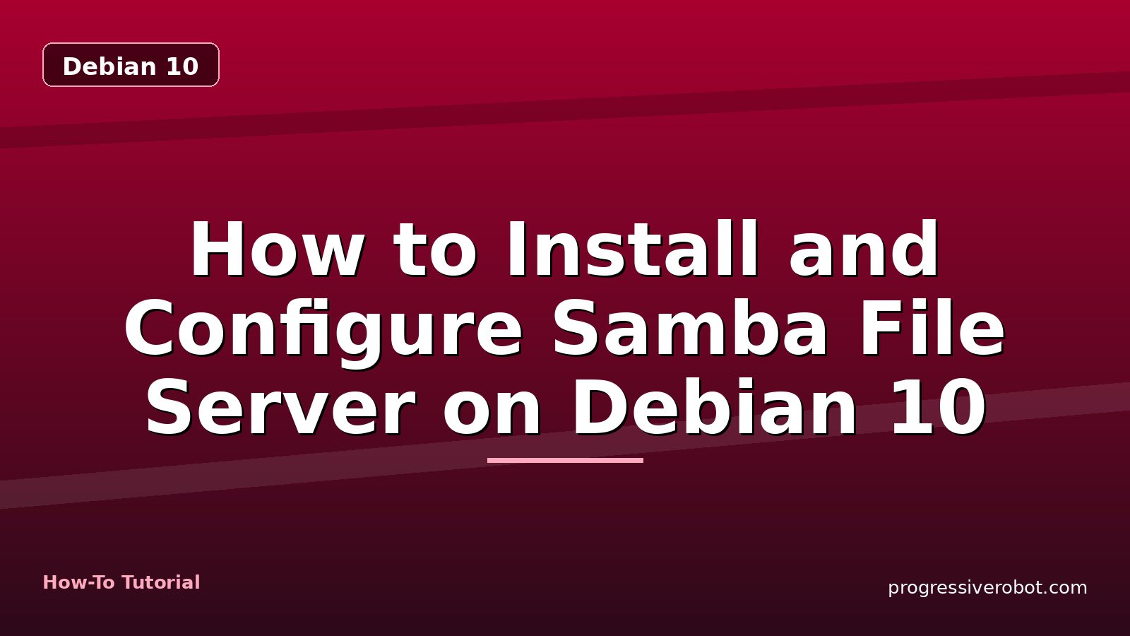 How to Install and Configure Samba File Server on Debian 10 — step-by-step Debian 10 tutorial on Progressive Robot